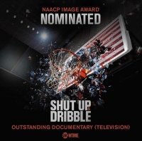 (BPRW) DATARI TURNER PRODUCTIONS' SHOWTIME DOCUMENTARY "SHUT UP & DRIBBLE" NOMINATED FOR AN NAACP IMAGE AWARD