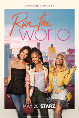 (BPRW) THEY’RE MOVING ON AND MOVING UP IN “RUN THE WORLD” STARZ RELEASES KEY ART AND TRAILER FOR SEASON TWO OF THE COMEDY SERIES PREMIERING ON MAY 26 | Press releases
