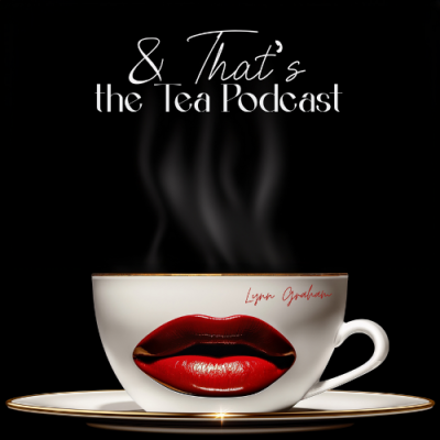 (BPRW) Introducing “And That’s the Tea Podcast”. A Bold, Transformative Space for Black Women to Own Their Power. | Press releases