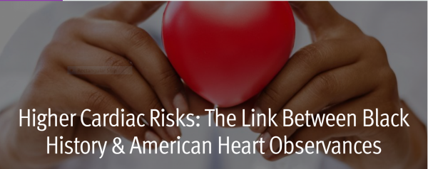(BPRW) Higher Cardiac Risks: The Link Between Black History & American Heart Observances | Press releases