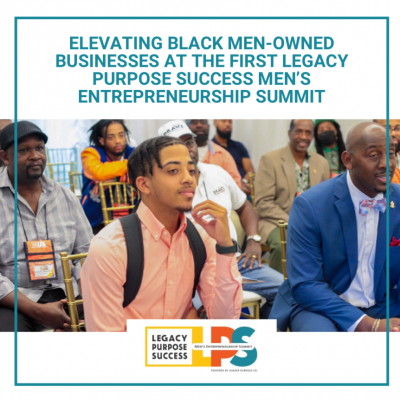 (BPRW) Elevating Black Men-Owned Businesses at the First Legacy Purpose Success Men’s Entrepreneurship Summit | Press releases