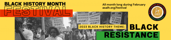 (BPRW) ASALH WILL HOLD INNOVATIVE VIRTUAL PROGRAMMING IN THE MONTH OF FEBRUARY CELEBRATING THE 2023 BLACK HISTORY THEME: BLACK RESISTANCE | Press releases